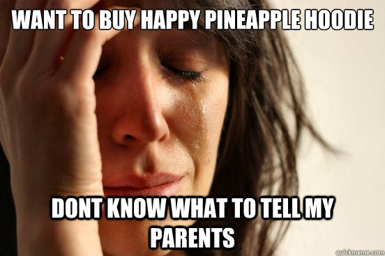 Want to buy Happy Pineapple Hoodie Dont know what to tell my parents  First World Problems