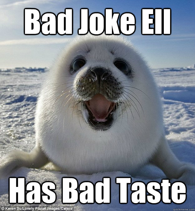 Bad Joke Ell Has Bad Taste - Bad Joke Ell Has Bad Taste  Easily Pleased Seal