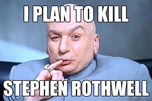 I plan to kill Stephen Rothwell - I plan to kill Stephen Rothwell  RIAA