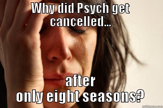 WHY DID PSYCH GET CANCELLED... AFTER ONLY EIGHT SEASONS? First World Problems
