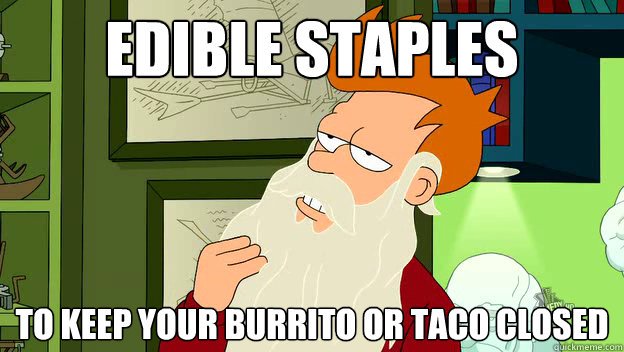 Edible staples  to keep your burrito or taco closed  