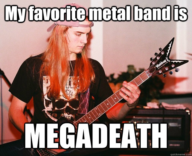 My favorite metal band is MEGADEATH - My favorite metal band is MEGADEATH  Annoying Metal Kid