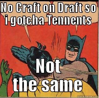 Batman gets pissed - NO CRAFT ON DRAFT SO I GOTCHA TENNENTS NOT THE SAME Slappin Batman