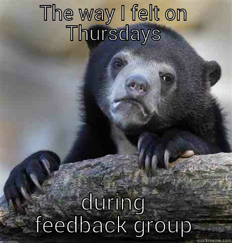 THE WAY I FELT ON THURSDAYS DURING FEEDBACK GROUP Confession Bear