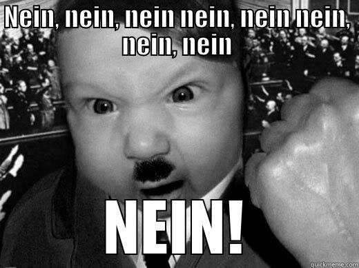 NEIN, NEIN, NEIN NEIN, NEIN NEIN, NEIN, NEIN NEIN! Misc