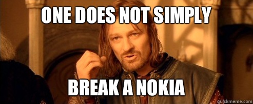 One does not simply Break a Nokia   One Does Not Simply