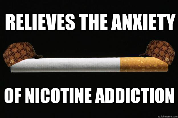 Relieves the Anxiety Of Nicotine Addiction  Scumbag Cigarette