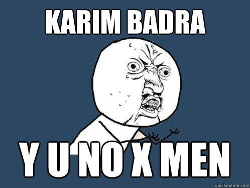 karim badra Y U no x men  Y U No
