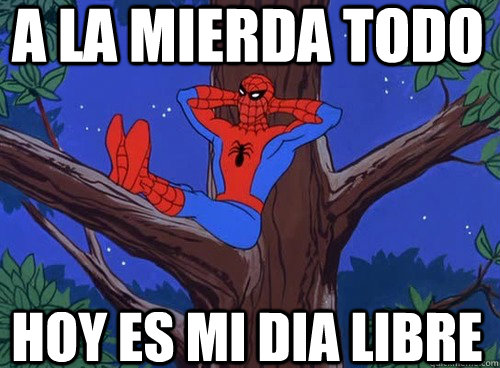 a la mierda todo hoy es mi dia libre  Spider man
