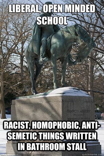 Liberal, open minded school Racist, homophobic, anti-semetic things written in bathroom stall  Drew University Meme