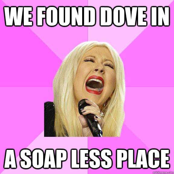 we found dove in  a soap less place  Wrong Lyrics Christina
