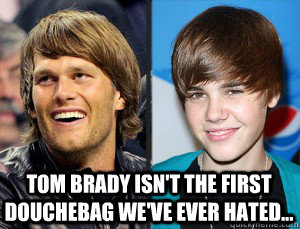 Tom Brady isn't the first douchebag we've ever hated...  