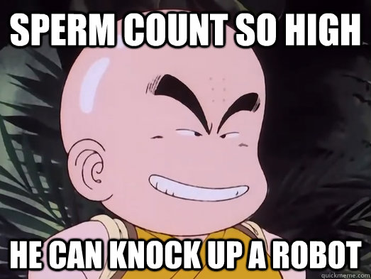 Sperm count so high He can knock up a robot - Sperm count so high He can knock up a robot  Boss Krillin