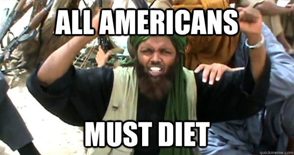 all americans must diet  Incompetent Terrorist