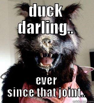 DUCK DARLING.. EVER SINCE THAT JOINT.. Misc