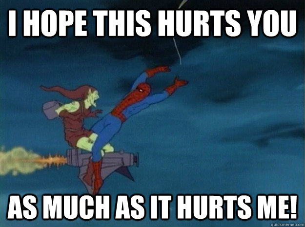 I hope this hurts you as much as it hurts me! - I hope this hurts you as much as it hurts me!  60s Spiderman meme