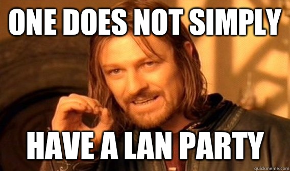 One does not simply Have a LAN party  One does not simply beat skyrim