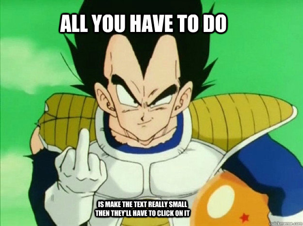All you have to do is make the text really small then they'll have to click on it - All you have to do is make the text really small then they'll have to click on it  Asshole Vegeta