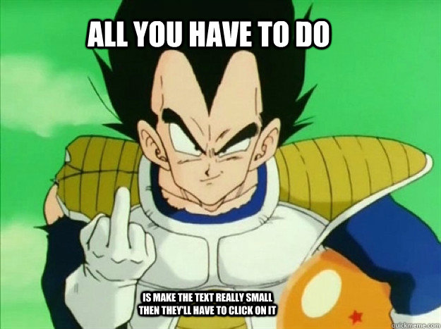 All you have to do is make the text really small then they'll have to click on it  Asshole Vegeta