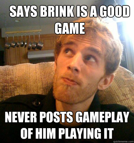 Says Brink is a good game Never posts gameplay of him playing it  Honest Hutch