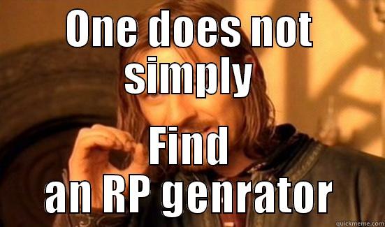 ONE DOES NOT SIMPLY FIND AN RP GENRATOR Boromir