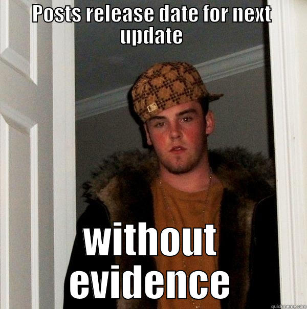 POSTS RELEASE DATE FOR NEXT UPDATE WITHOUT EVIDENCE Scumbag Steve