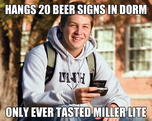 hangs 20 beer signs in dorm only ever tasted miller lite - hangs 20 beer signs in dorm only ever tasted miller lite  College Freshman