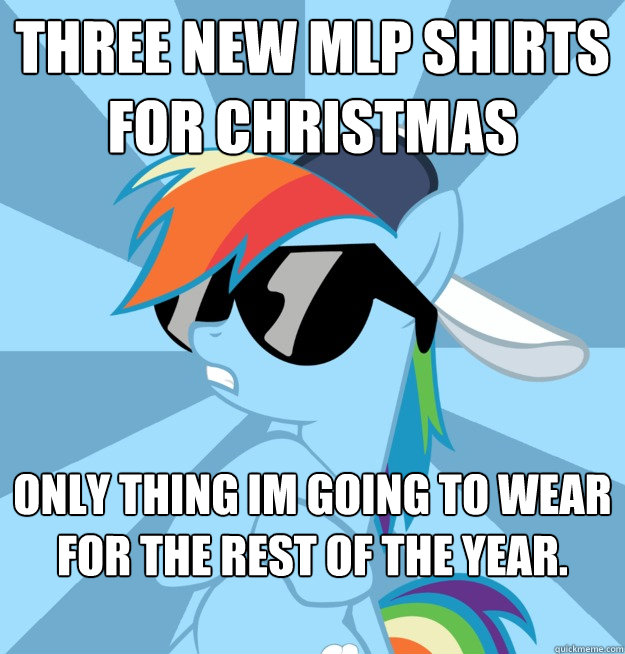 three new mlp shirts for christmas only thing im going to wear for the rest of the year. - three new mlp shirts for christmas only thing im going to wear for the rest of the year.  Socially Awesome Brony
