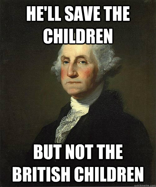 He'll save the children But not the British children  Good Guy George