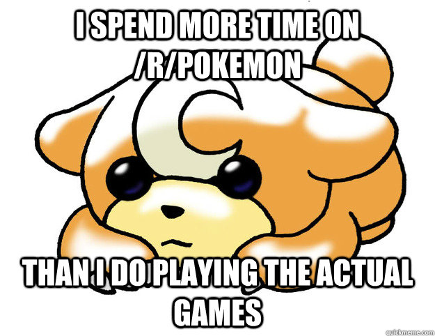 I spend more time on /r/pokemon Than I do playing the actual games  Confession Teddiursa