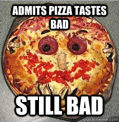Admits pizza tastes bad still bad - Admits pizza tastes bad still bad  Disappointing Dominos