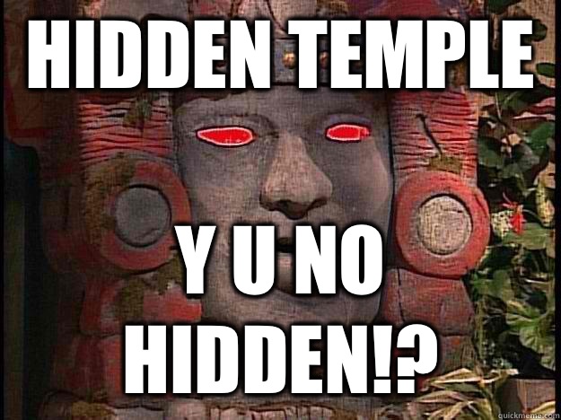 Hidden Temple Y U no hidden!?  Y U No Olmec