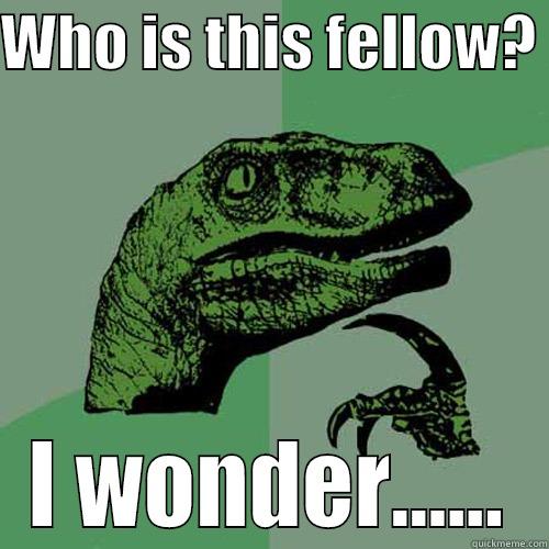 WHO IS THIS FELLOW?  I WONDER...... Philosoraptor