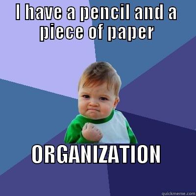 I HAVE A PENCIL AND A PIECE OF PAPER ORGANIZATION                 Success Kid