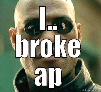 I.. BROKE AP Matrix Morpheus