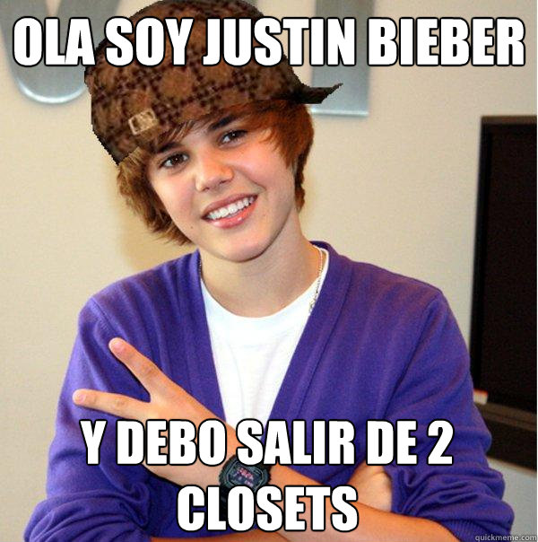 ola soy justin bieber  y debo salir de 2 closets   Scumbag Beiber