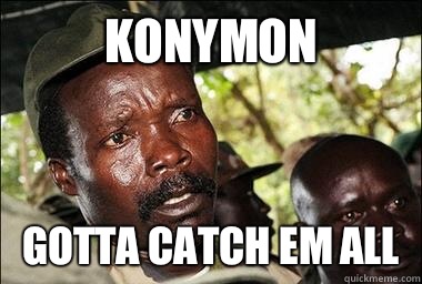KONYMON Gotta catch em all  Scumbag Kony