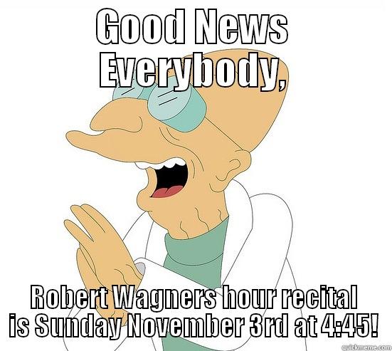 GOOD NEWS EVERYBODY, ROBERT WAGNERS HOUR RECITAL IS SUNDAY NOVEMBER 3RD AT 4:45! Futurama Farnsworth