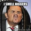 I SMELL NIGGERS   