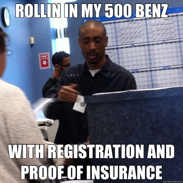 ROLLIN IN MY 500 BENZ WITH REGISTRATION AND PROOF OF INSURANCE  
