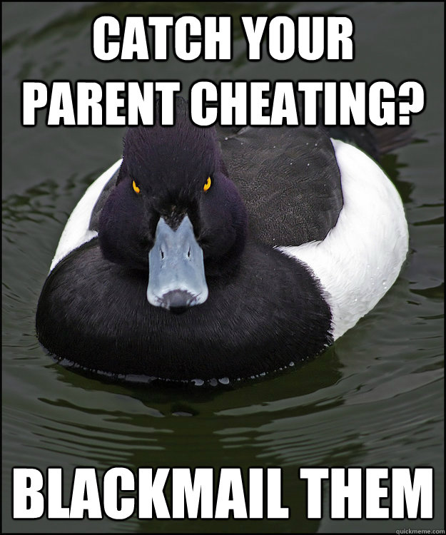 catch your parent cheating? blackmail them - catch your parent cheating? blackmail them  Angry Advice Duck