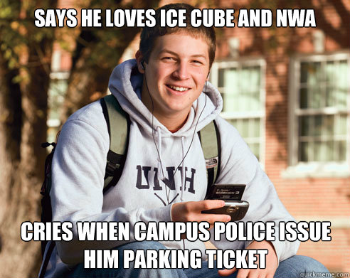 SAYS he loves ice cube and nwa CRIES WHEN CAMPUS POLICE ISSUE HIM PARKING TICKET - SAYS he loves ice cube and nwa CRIES WHEN CAMPUS POLICE ISSUE HIM PARKING TICKET  College Freshman