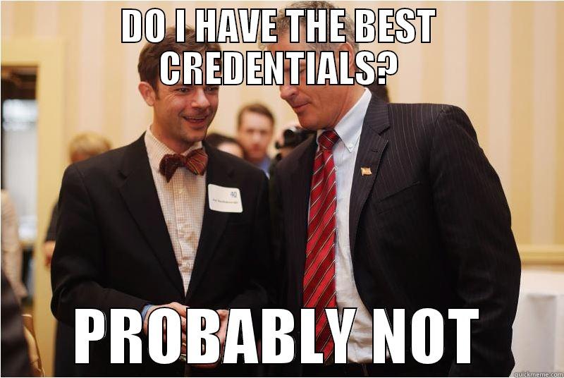 DO I HAVE THE BEST CREDENTIALS? PROBABLY NOT Misc