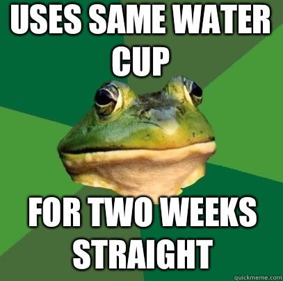 Uses same water cup For two weeks straight  Foul Bachelor Frog
