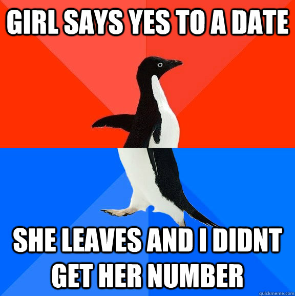 Girl says yes to a date she leaves and i didnt get her number  Socially Awesome Awkward Penguin
