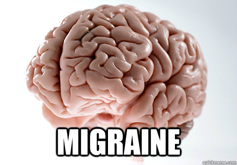  MIGRAINE  Scumbag Brain