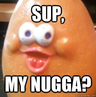 Sup, My Nugga? - Sup, My Nugga?  My Nugga
