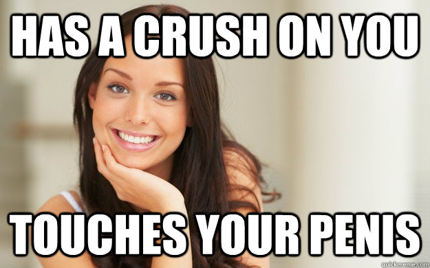 Has a crush on you Touches your penis  Good Girl Gina