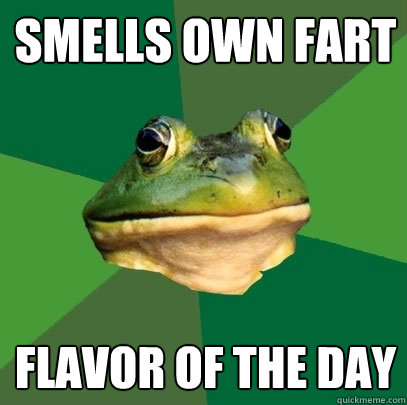 smells own fart flavor of the day  Foul Bachelor Frog