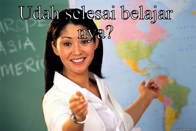 UDAH SELESAI BELAJAR NYA?  Unhelpful High School Teacher